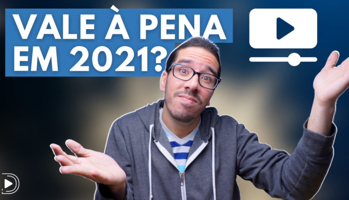 vale à pena criar canal no youtube em 2021