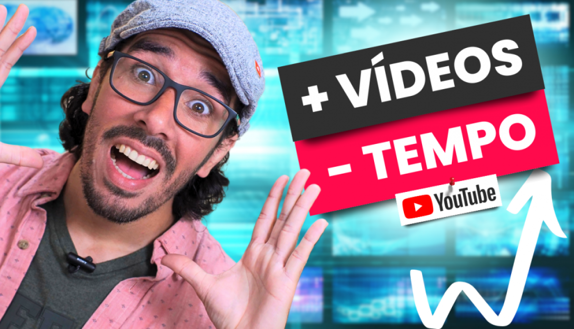 Mais vídeos em menos tempo